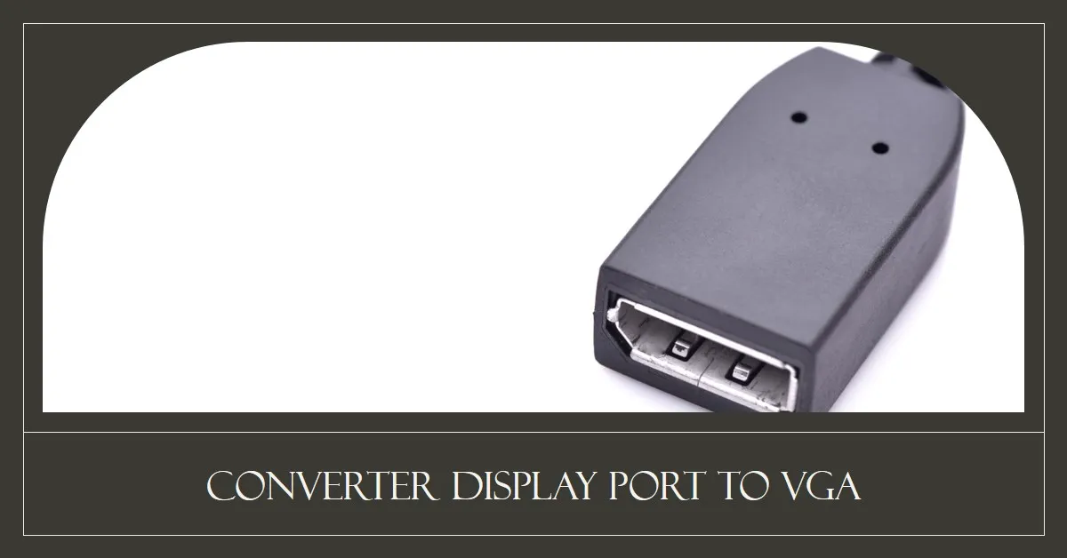 Converter Display Port to VGA